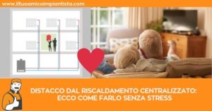 riscaldamento centralizzato e distacco riscaldamento condominiale