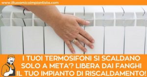 I tuoi termosifoni si scaldano solo a metà? Libera dai fanghi il tuo impianto di riscaldamento!